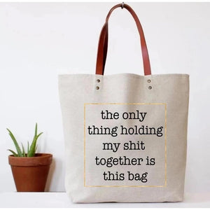 The Only Thing Holding My Shit Together is This Bag Tote Bag | Vegan Leather Handles Apparel
